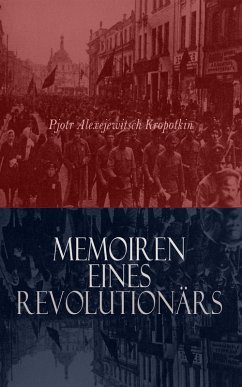 Memoiren eines Revolutionärs (eBook, ePUB) - Kropotkin, Pjotr Alexejewitsch