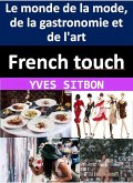 French touch : comment les Français ont façonné le monde de la mode, de la gastronomie et de l'art (eBook, ePUB)