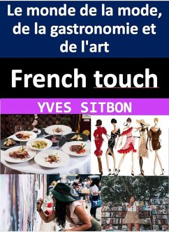 French touch : comment les Français ont façonné le monde de la mode, de la gastronomie et de l'art (eBook, ePUB) - Sitbon, Yves