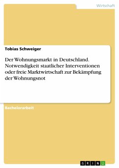 Der Wohnungsmarkt in Deutschland. Notwendigkeit staatlicher Interventionen oder freie Marktwirtschaft zur Bekämpfung der Wohnungsnot (eBook, PDF) - Schweiger, Tobias