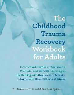 The Childhood Trauma Recovery Workbook for Adults (eBook, ePUB) - Fried, Norman J.; Spiteri, Nathan