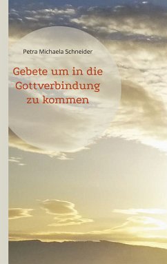 Gebete um in die Gottverbindung zu kommen (eBook, ePUB) - Schneider, Petra Michaela