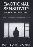 Emotional Sensitivity and How to Overcome It (eBook, ePUB) Emotional Sensitivity and How to Overcome It (eBook, ePUB)