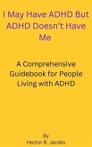 I May Have ADHD But ADHD Doesn't Have Me (eBook, ePUB)