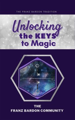 Unlocking the Keys to Magic: A Conversation with Franz Bardon Practitioners (eBook, ePUB) - Community, The Franz Bardon
