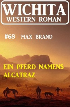 Ein Pferd namens Alcatraz: Wichita Western Roman 68 (eBook, ePUB) - Brand, Max