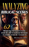 Analyzing Biblical Scenes: 62 Inspiring Christian Teachings from the Old Testament (Bible Characters Collection, #1) (eBook, ePUB)