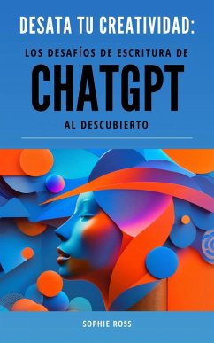 Desata tu creatividad: los desafíos de escritura de ChatGPT al descubierto (eBook, ePUB) - Ross, Sophie