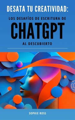 Cover Desata tu creatividad: los desafíos de escritura de ChatGPT al descubierto (eBook, ePUB)