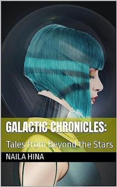 Galactic Chronicles: Tales From Beyond the Stars (eBook, ePUB) - Hina, Naila