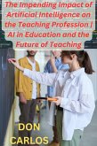 Revolutionizing Education: The Impending Impact of Artificial Intelligence on the Teaching Profession   AI in Education and the Future of Teaching (eBook, ePUB)