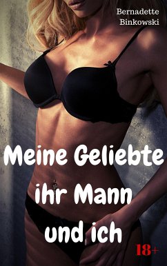 Meine Geliebte, ihr Mann und ich (eBook, ePUB) - Binkowski, Bernadette