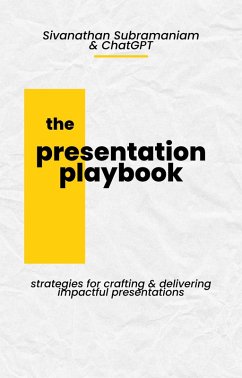 The Presentation Playbook: Strategies for Creating and Delivering Impactful Presentations (eBook, ePUB) - Subramaniam, Sivanathan