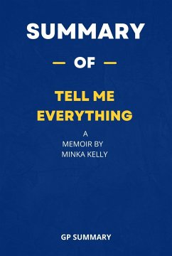 Summary of Tell Me Everything a Memoir by Minka Kelly (eBook, ePUB) - SUMMARY, GP