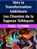 Les Chemins de la Sagesse Toltèques : Vers la Transformation Intérieure (eBook, ePUB)