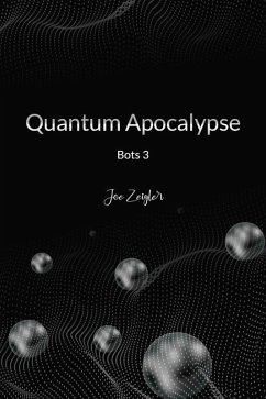 Quantum Apocalypse (Bots, #3) (eBook, ePUB) - Zeigler, Joe