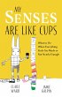 My Senses Are Like Cups (eBook, ePUB) - Bild 1
