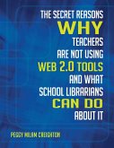 The Secret Reasons Why Teachers Are Not Using Web 2.0 Tools and What School Librarians Can Do about It (eBook, PDF)