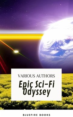 Epic Sci-Fi Odyssey (eBook, ePUB) - Norton, Andre; Leinster, Murray; Del Rey, Lester; Harrison, Harry; Bradley, Marion Zimmer; Leiber, Fritz; Bova, Ben; Books, Bluefire; Dick, Philip K.