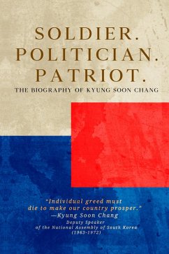 Cover Soldier. Politician. Patriot. The Biography of Kyung Soon Chang (eBook, ePUB)