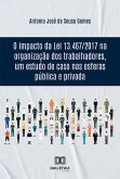 O impacto da Lei 13.467/2017 na organização dos trabalhadores, um estudo de caso nas esferas pública e privada (eBook, ePUB)