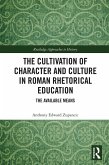 The Cultivation of Character and Culture in Roman Rhetorical Education (eBook, ePUB)