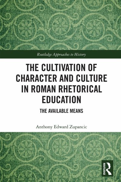 The Cultivation of Character and Culture in Roman Rhetorical Education (eBook, ePUB)