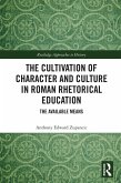 The Cultivation of Character and Culture in Roman Rhetorical Education (eBook, PDF)