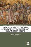 Dynasty in Motion: Wedding Journeys in Late Medieval and Early Modern Europe (eBook, ePUB)