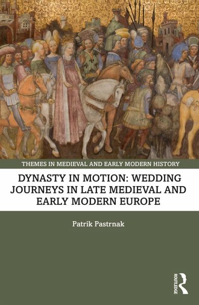 Dynasty in Motion: Wedding Journeys in Late Medieval and Early Modern Europe (eBook, ePUB)