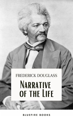 Frederick Douglass: A Slave's Journey to Freedom - The Gripping Narrative of His Life (eBook, ePUB) - Douglass, Frederick; Books, Bluefire