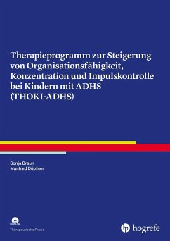 Therapieprogramm zur Steigerung von Organisationsfähigkeit, Konzentration und Impulskontrolle bei Kindern mit ADHS (THOKI-ADHS) - Braun, Sonja;Döpfner, Manfred