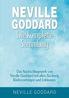 Neville Goddard - Die komplette Sammlung - Goddard, Neville