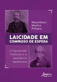 Laicidade em Compasso de Espera: O Apostolado Positivista e a Experiência Republicana (eBook, ePUB)