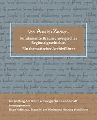 Von Asse bis Zucker - Fundamente Braunschweigischer Regionalgeschichte.