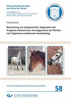 Beurteilung von Symptomatik, Diagnostik und Prognose anhand eines Scoringsystems bei Pferden mit Trigeminus-mediiertem Headshaking - Kloock, Tanja