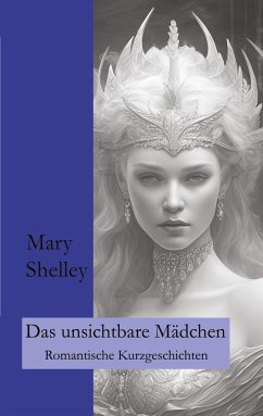 Das unsichtbare Mädchen - Shelley, Mary;Fletemeier, Ralf