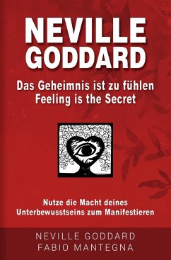 Neville Goddard - Das Geheimnis ist zu fühlen (Feeling is the Secret) - Mantegna, Fabio;Goddard, Neville;Murphy, Joseph