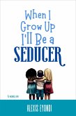 When I Grow Up I'll Be a Seducer (eBook, ePUB)