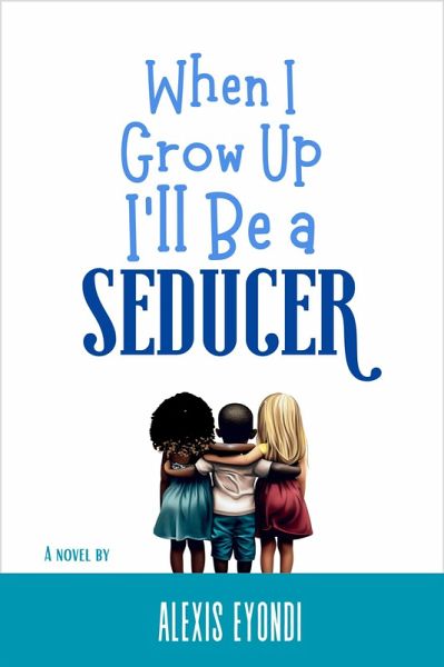 When I Grow Up I'll Be a Seducer (eBook, ePUB) When I Grow Up I'll Be a Seducer (eBook, ePUB)