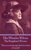 Ella Wheeler Wilcox's The Kingdom Of Love: &quote;There is no language that love does not speak&quote;