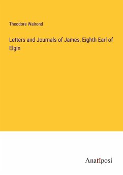 Letters and Journals of James, Eighth Earl of Elgin - Walrond, Theodore