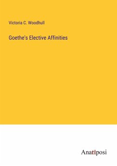 Goethe's Elective Affinities - Woodhull, Victoria C.