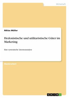 Hedonistische und utilitaristische Güter im Marketing - Müller, Niklas