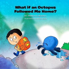 What if an Octopus Followed Me Home? - Beverly, Pamela D.