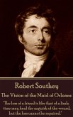Robert Southey - The Vision of the Maid of Orleans: &quote;The loss of a friend is like that of a limb; time may heal the anguish of the wound, but the loss