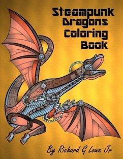 Steampunk Dragons Coloring Book: Adult Coloring Pages for Relaxation and to Relieve Stress - Lowe, Richard G.