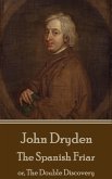 John Dryden - The Spanish Friar: or, The Double Discovery
