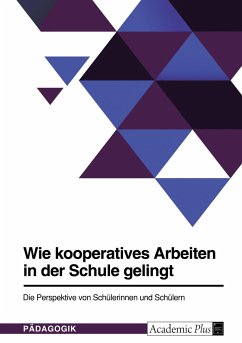 Wie kooperatives Arbeiten in der Schule gelingt. Die Perspektive von Schülerinnen und Schülern - Anonymous