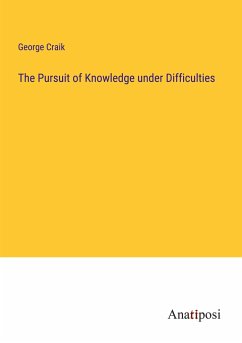 The Pursuit of Knowledge under Difficulties - Craik, George